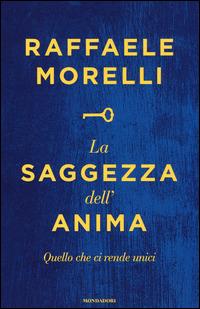 La saggezza dell'anima. Quello che ci rende unici - Raffaele Morelli - copertina