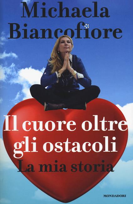 Il cuore oltre gli ostacoli. La mia storia - Michaela Biancofiore - copertina