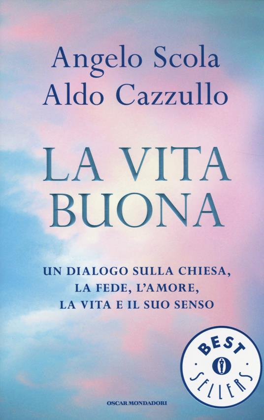 La vita buona. Un dialogo sulla Chiesa, la fede, l'amore, la vita e il suo senso - Angelo Scola,Aldo Cazzullo - 3