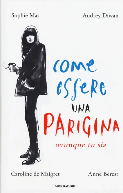 Come essere una parigina. Ovunque tu sia - Sophie Mas,Audrey Diwan,Caroline De Maigret - copertina