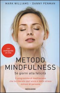 Metodo mindfulness. 56 giorni alla felicità. Il programma di meditazione che ha liberato dall'ansia e dallo stress milioni di persone - Mark Williams,Danny Penman - copertina