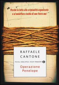 Operazione Penelope. Perché la lotta alla criminalità organizzata e al malaffare rischia di non finire mai - Raffaele Cantone - copertina