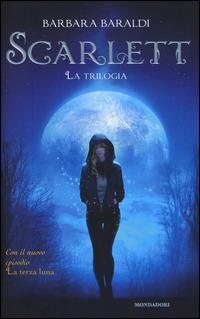 Scarlett. La trilogia: Scarlett-Il bacio del demone-La terza luna - Barbara Baraldi - copertina