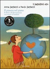 Il pianeta nel piatto. Il diritto all'alimentazione raccontato ai bambini - Anna Sarfatti,Paolo Sarfatti - copertina