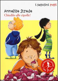 Chiedilo alle cipolle! - Annalisa Strada - copertina