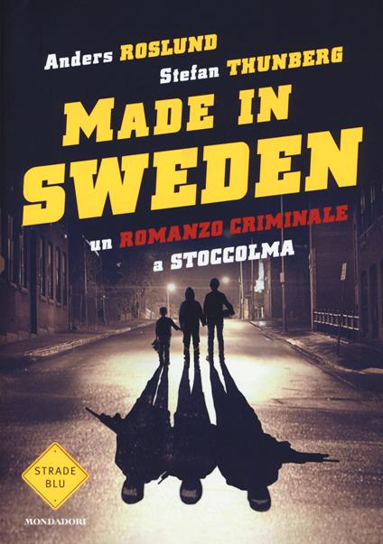 Un romanzo criminale a Stoccolma. Made in Sweden - Anders Roslund,Stefan Thunberg - copertina