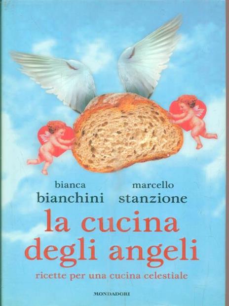 La cucina degli angeli. Ricette per una cucina celestiale - Bianca Bianchini,Marcello Stanzione - copertina