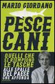 Pescecani. Quelli che si riempiono le tasche alle spalle del paese che affonda - Mario Giordano - copertina