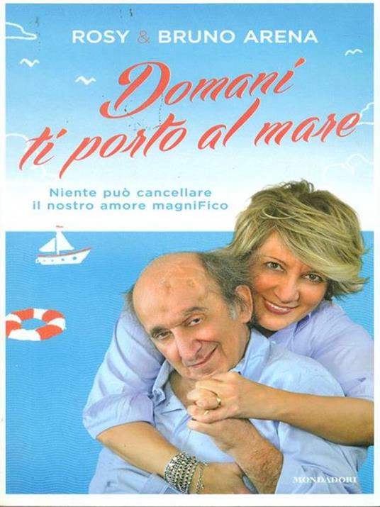 Domani ti porto al mare. Niente può cancellare il nostro amore magniFico - Bruno Arena,Rosanna Marrone - copertina