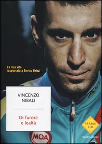 Di furore e lealtà. La mia vita raccontata a Enrico Brizzi - Vincenzo Nibali,Enrico Brizzi - copertina