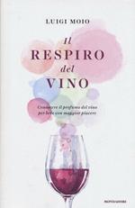 Il respiro del vino. Conoscere il profumo del vino per bere con maggior piacere