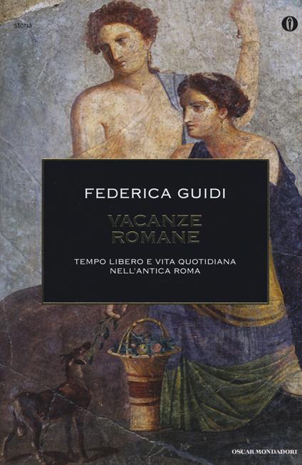 Vacanze romane. Tempo libero e vita quotidiana nell'antica Roma - Federica Guidi - copertina