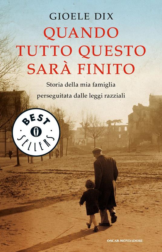 Quando tutto questo sarà finito. Storia della mia famiglia perseguitata dalle leggi razziali - Gioele Dix - copertina