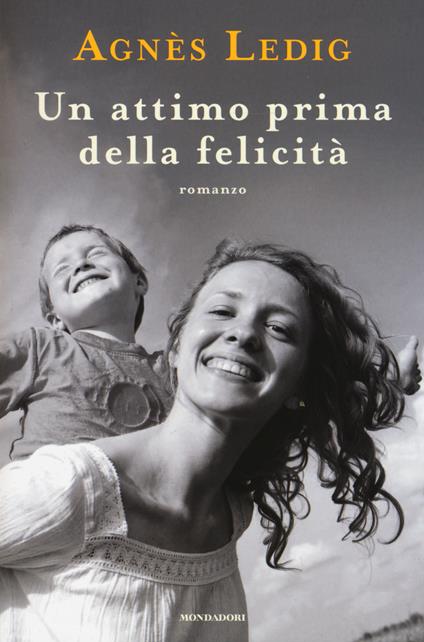 Un attimo prima della felicità - Agnès Ledig - copertina