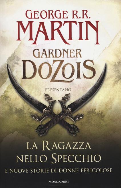La ragazza nello specchio e nuove storie di donne pericolose - George R. R. Martin,Gardner R. Dozois - copertina