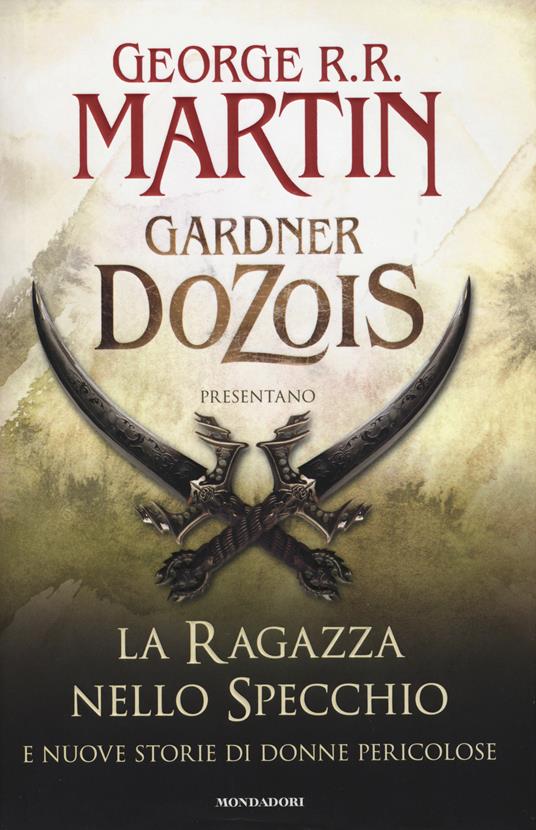 La ragazza nello specchio e nuove storie di donne pericolose - George R. R. Martin,Gardner R. Dozois - copertina