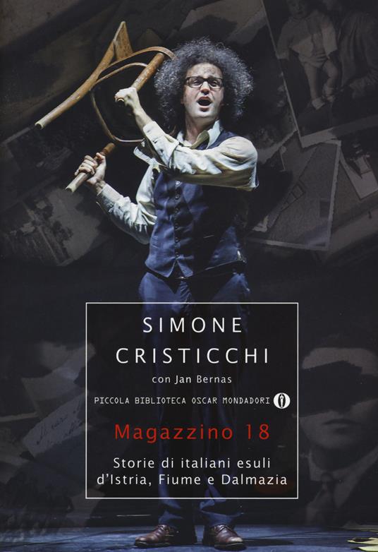 Magazzino 18. Storie di italiani esuli d'Istria, Fiume e Dalmazia - Simone Cristicchi,Jan Bernas - copertina