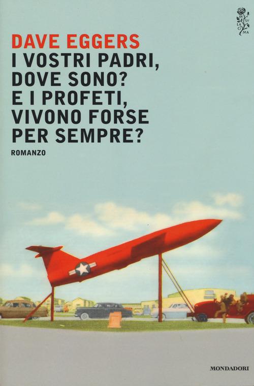 I vostri padri, dove sono? E i profeti, vivono forse per sempre? - Dave Eggers - copertina