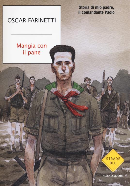 Mangia con il pane. Storia di mio padre, il comandante Paolo - Oscar Farinetti - copertina