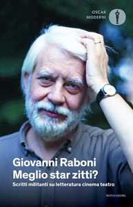 Libro Meglio star zitti? Scritti militanti su letteratura cinema teatro Giovanni Raboni