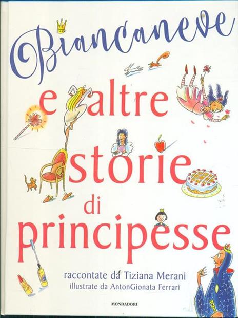 Biancaneve e altre storie di principesse. Ediz. illustrata - Tiziana Merani,AntonGionata Ferrari - 2