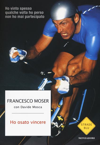 Ho osato vincere - Francesco Moser,Davide Mosca - copertina