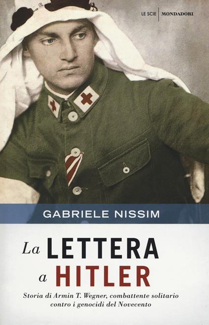 La lettera a Hitler. Storia di Armin T. Wegner, combattente solitario contro i genocidi del Novecento - Gabriele Nissim - copertina