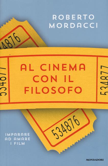 Al cinema con il filosofo. Imparare ad amare i film - Roberto Mordacci - copertina