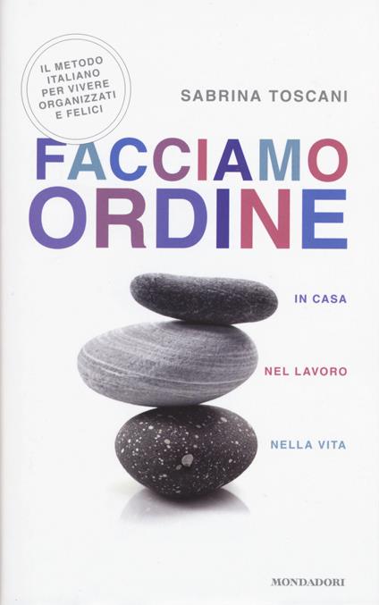 Facciamo ordine in casa, nel lavoro, nella vita - Sabrina Toscani - copertina