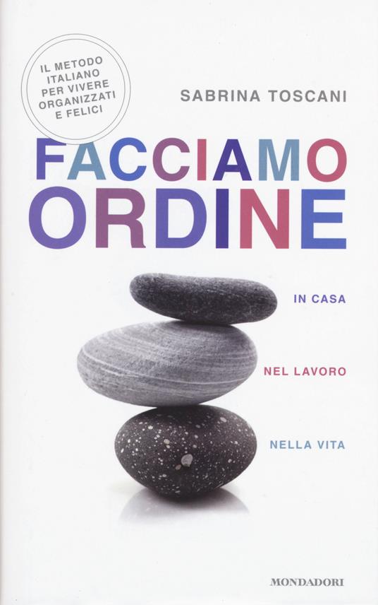 Facciamo ordine in casa, nel lavoro, nella vita - Sabrina Toscani - copertina