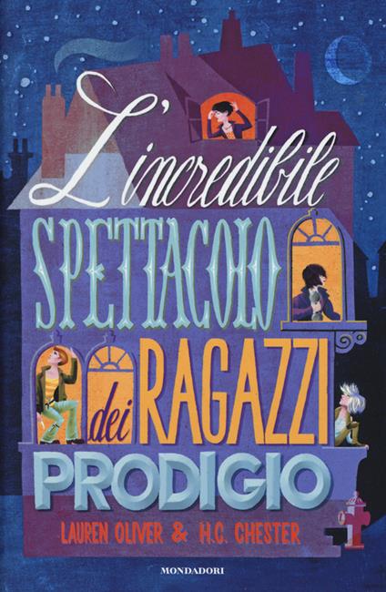 L' incredibile spettacolo dei ragazzi prodigio - Lauren Oliver,H. C. Chester - copertina