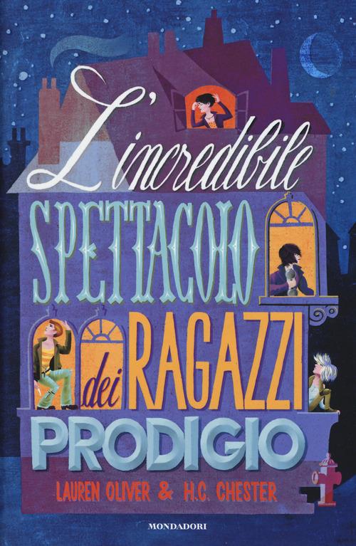 L' incredibile spettacolo dei ragazzi prodigio - Lauren Oliver,H. C. Chester - copertina