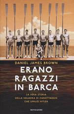 Erano ragazzi in barca. La vera storia della squadra di canottaggio che umiliò Hitler