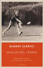 Quello del tennis. Storia della mia vita e di uomini più noti di me