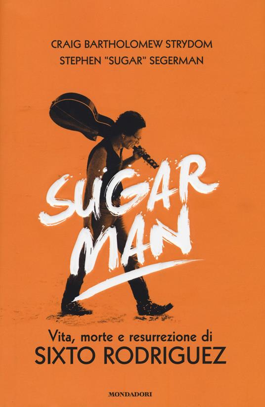 Sugar Man. Vita, morte e resurrezione di Sixto Rodriguez - Crayg B. Strydom,Stephen Sugar Segerman - copertina