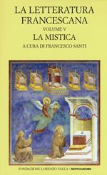 La letteratura francescana. Testo latino a fronte. Vol. 5: La mistica. Angela da Foligno e Raimondo Lullo.