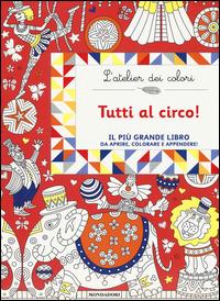 Tutti al circo! L'atelier dei colori. Ediz. illustrata - Nicole Colas des Francs - copertina