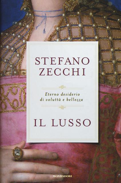 Il lusso. Eterno desiderio di voluttà e bellezza - Stefano Zecchi - copertina