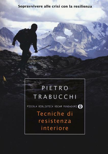 Tecniche di resistenza interiore. Sopravvivere alle crisi con la resilienza - Pietro Trabucchi - copertina