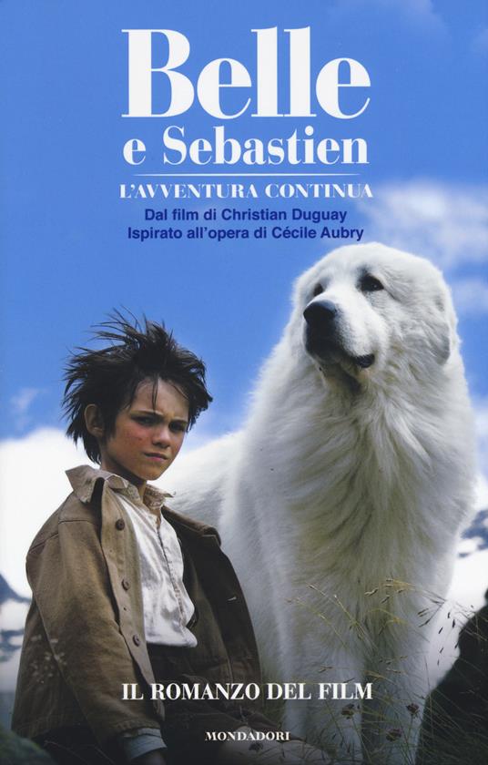 Belle e Sebastien. L'avventura continua. Il romanzo del film - Christine Féret-Fleury - copertina