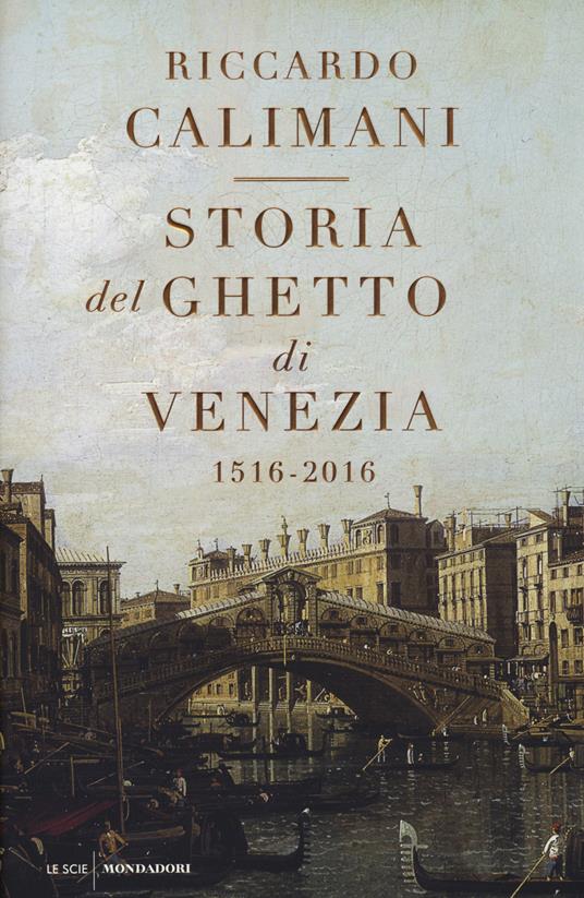 Storia del ghetto di Venezia. (1516-2016) - Riccardo Calimani - copertina
