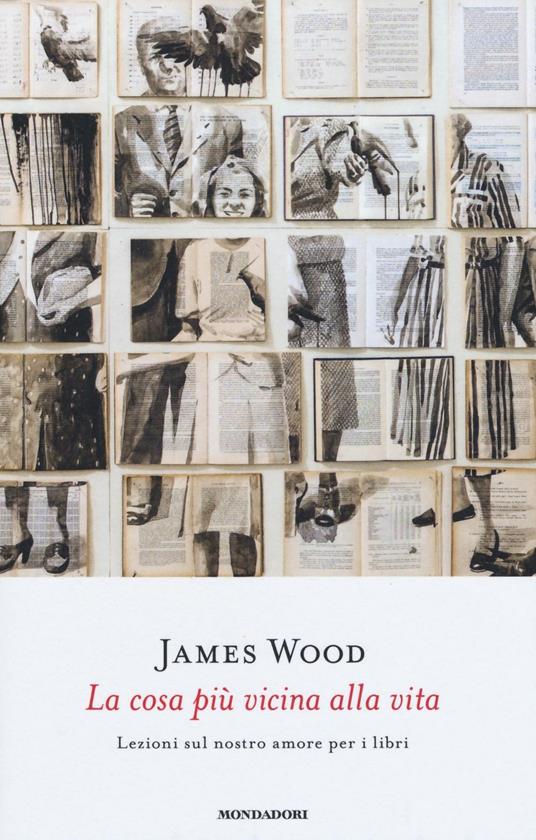 La cosa più vicina alla vita. Lezioni sul nostro amore per i libri - James Wood - copertina