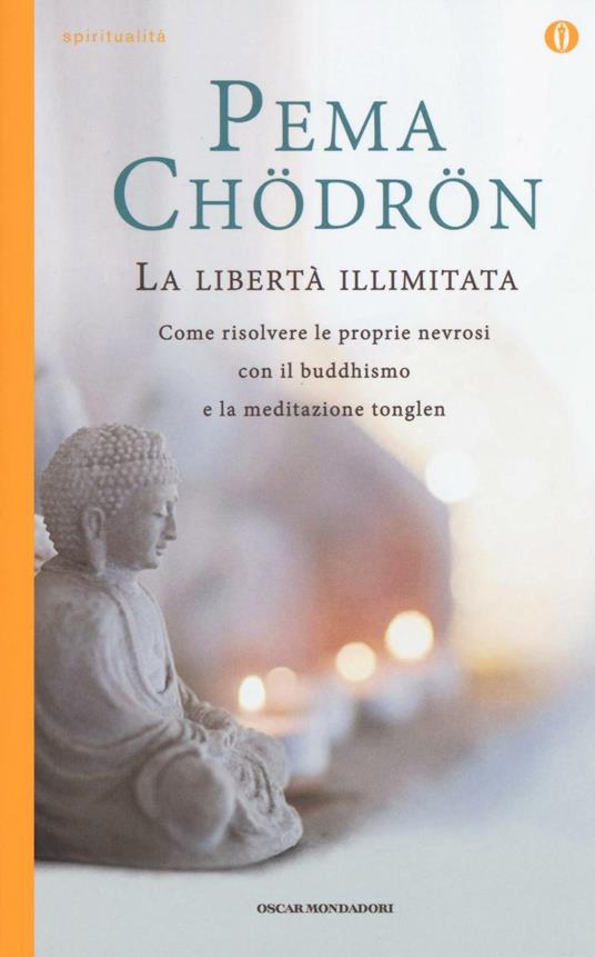 La libertà illimitata. Come risolvere le proprie nevrosi con il buddhismo e la meditazione del tonglen - Pema Chödrön - copertina