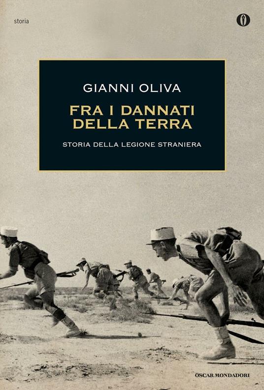 Fra i dannati della terra. Storia della Legione straniera - Gianni Oliva - copertina