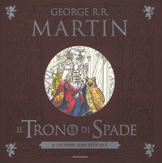 Il trono di spade. Il coloring book ufficiale - George R. R. Martin - copertina