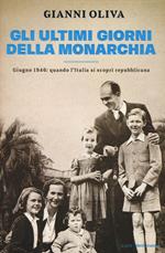 Gli ultimi giorni della monarchia. Giugno 1946: quando l'Italia si scoprì repubblicana