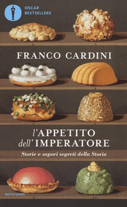 L'appetito dell'imperatore. Storie e sapori segreti della Storia - Franco Cardini - copertina
