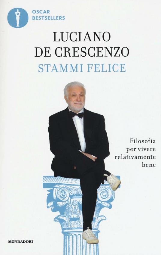 Stammi felice. Filosofia per vivere relativamente bene - Luciano De Crescenzo - copertina