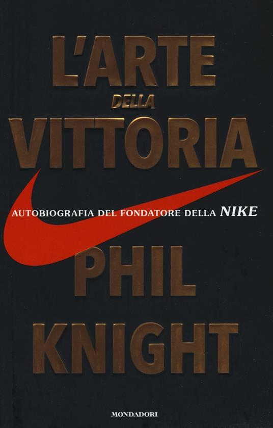 L' arte della vittoria. Autobiografia del fondatore della Nike - Phil Knight - copertina