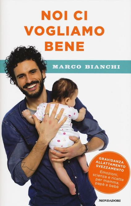 Noi ci vogliamo bene. Gravidanza, allattamento, svezzamento: emozioni, scienza e ricette per mamma, papà e bebè - Marco Bianchi - copertina